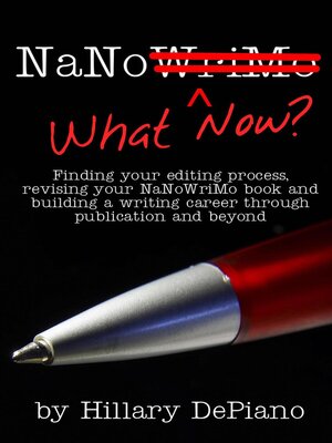 cover image of NaNo What Now? Finding Your Editing Process, Revising Your NaNoWriMo Book and Building a Writing Career Through Publishing and Beyond